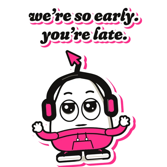 Bop sticker: we’re so early. you’re late.